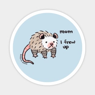 possum - mom i frew up :( Magnet
